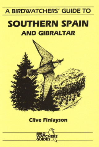 Könyv Birdwatchers' Guide to Southern Spain and Gibraltar Clive Finlayson