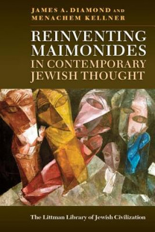 Kniha Reinventing Maimonides in Contemporary Jewish Thought James A. Diamond