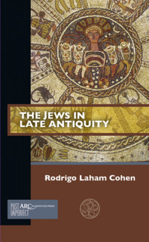 Kniha Jews in Late Antiquity Rodrigo Cohen