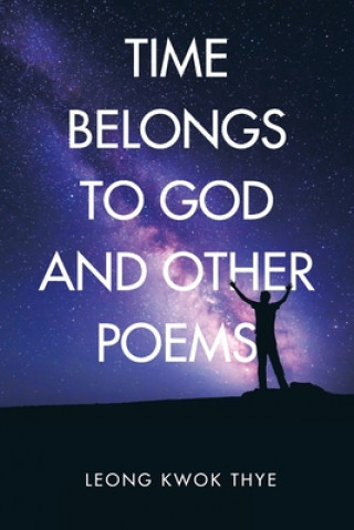 Kniha Time Belongs to God and Other Poems LEONG KWOK THYE