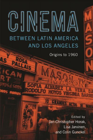 Kniha Cinema between Latin America and Los Angeles Colin Gunckel
