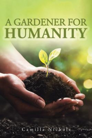 Boek A Gardener for Humanity CAMILLA NICHOLS