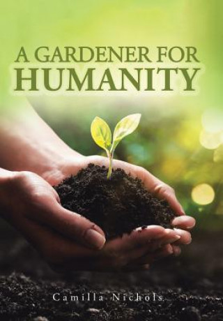 Boek A Gardener for Humanity CAMILLA NICHOLS
