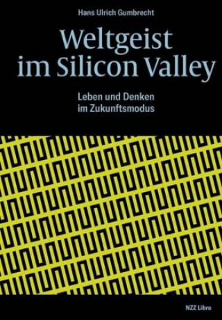 Kniha Weltgeist im Silicon Valley Hans Ulrich Gumbrecht