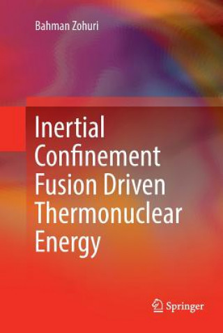 Książka Inertial Confinement Fusion Driven Thermonuclear Energy BAHMAN ZOHURI