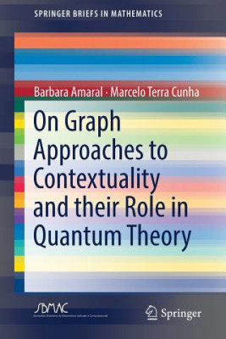 Kniha On Graph Approaches to Contextuality and their Role in Quantum Theory Barbara Amaral