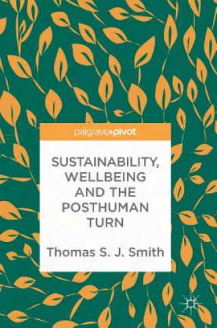 Kniha Sustainability, Wellbeing and the Posthuman Turn Thomas S. J. Smith