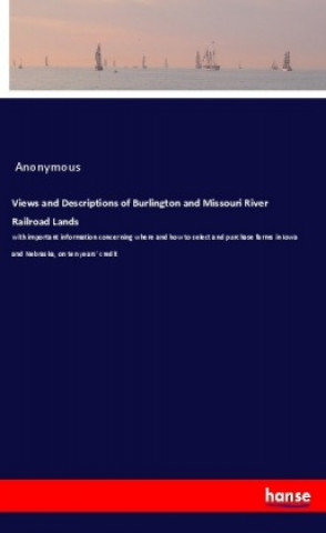 Knjiga Views and Descriptions of Burlington and Missouri River Railroad Lands Anonym