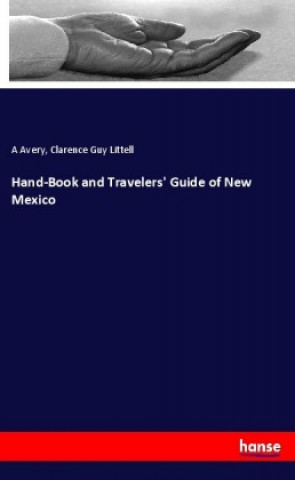 Kniha Hand-Book and Travelers' Guide of New Mexico A. Avery