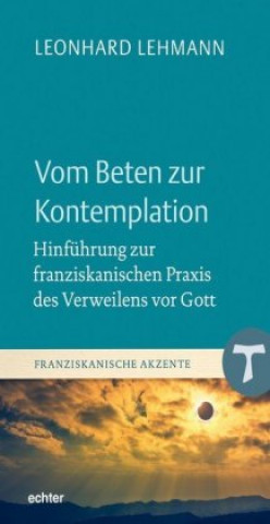 Kniha Vom Beten zur Kontemplation Leonhard Lehmann