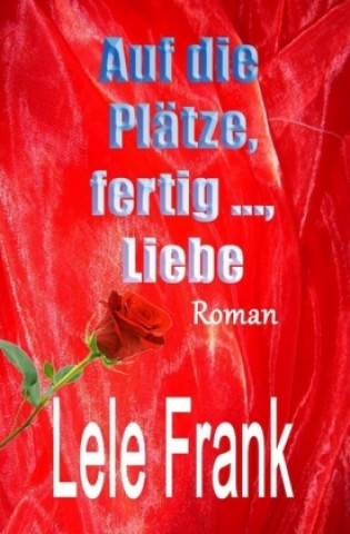 Kniha Vergebung - Glück - Liebe / Auf die Plätze, fertig ..., Liebe Lele Frank