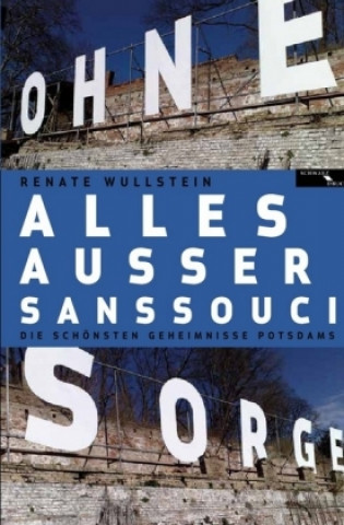 Kniha Alles außer Sanssouci Renate Wullstein