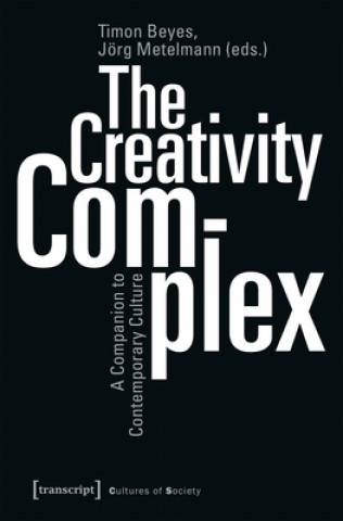 Knjiga Creativity Complex - A Companion to Contemporary Culture Timon Beyes