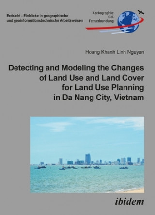 Книга Detecting and Modeling the Changes of Land Use and Land Cover for Land Use Planning in Da Nang City, Vietnam Hoang Khanh Linh Nguyen