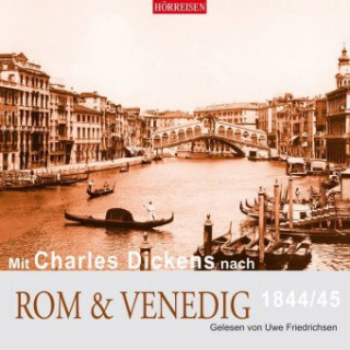Audio Mit Charles Dickens nach Rom & Venedig, 1844/45, 1 Audio-CD Charles Dickens