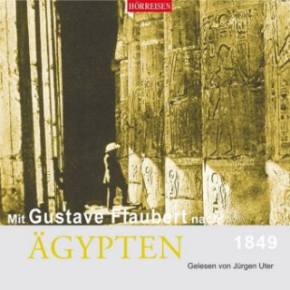 Audio Mit Gustave Flaubert nach Ägypten, 1849, 1 Audio-CD Gustave Flaubert