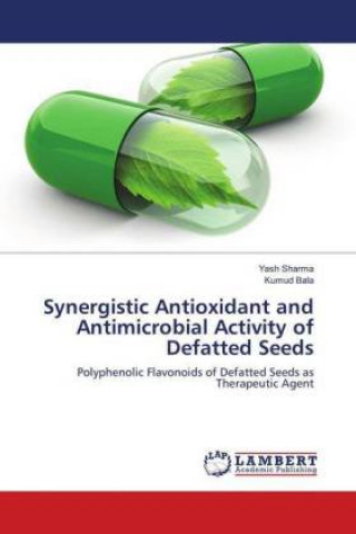 Kniha Synergistic Antioxidant and Antimicrobial Activity of Defatted Seeds Yash Sharma