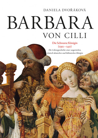 Kniha BARBARA VON CILLI /Die Schwarze Königin (1392 - 1451) Daniela Dvořáková