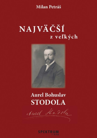 Kniha Najväčší z veľkých – Aurel Bohuslav Stodola Milan Petráš
