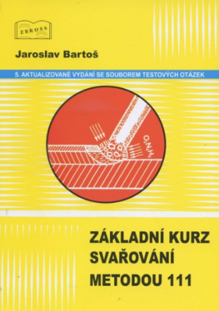 Книга Základní kurz svařování metodou 111 Jaroslav Bartoš