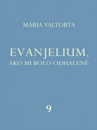 Könyv Evanjelium, ako mi bolo odhalené 9 Mária Valtorta
