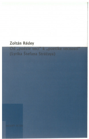 Könyv Od "poézie vecí" k "poetike vecnosti" Zoltán Rédey