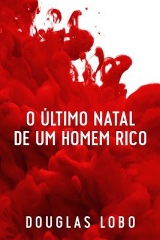 Knjiga O Ultimo Natal de um Homem Rico (suspense psicologico, suspense e misterio, policial suspense e misterio) DOUGLAS LOBO