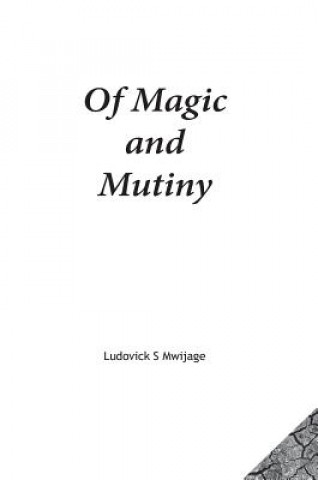 Knjiga Of Magic and Mutiny LUDOVICK SI MWIJAGE