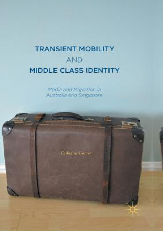 Carte Transient Mobility and Middle Class Identity Catherine Gomes