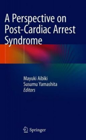 Książka Perspective on Post-Cardiac Arrest Syndrome Mayuki Aibiki