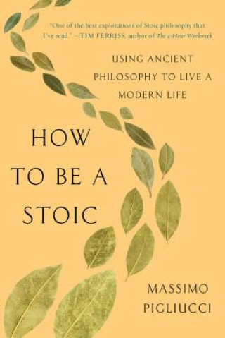 Knjiga How to Be a Stoic Massimo Pigliucci