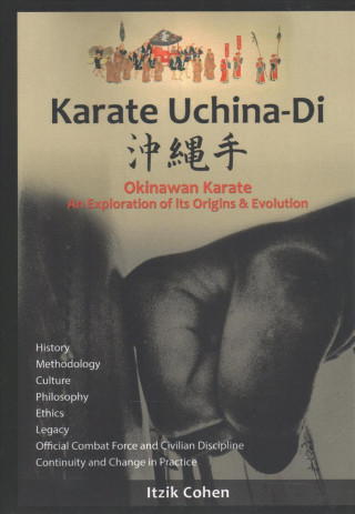 Kniha Karate Uchina-Di: Okinawan Karate: An Exploration of its Origins and Evolution Itzik Itzhak Cohen