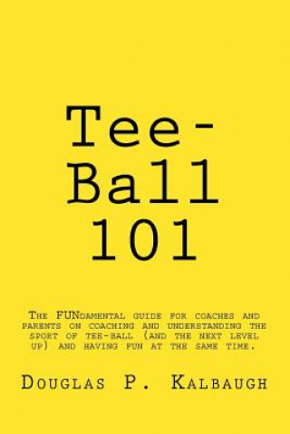 Carte Tee-Ball 101: Coaching Beginning Baseball Douglas P Kalbaugh