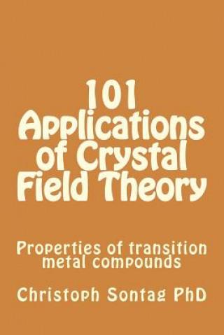 Книга 101 Applications of Crystal Field Theory: Properties of transition metal compounds Dr Christoph Sontag