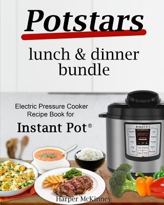 Carte Potstars Lunch & Dinner Bundle: Electric Pressure Cooker Recipe Book for Instant Pot (R) Harper McKinney