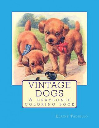 Carte Vintage Dogs: A grayscale coloring book Elaine Tadiello