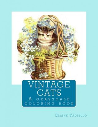 Carte Vintage Cats: A grayscale coloring book Elaine Tadiello