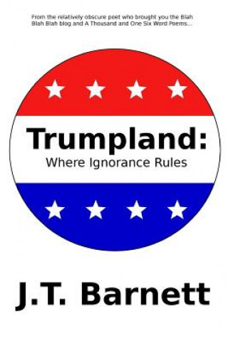 Kniha Trumpland: Where Ignorance Rules J T Barnett