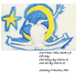 Kniha Cow/Moon Tails Book 1: Oft Say Zachary F Burton
