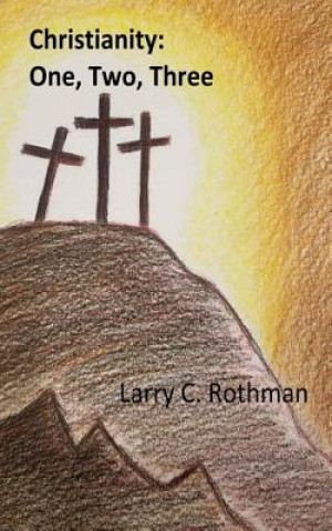 Carte Christianity: One, Two, Three Larry C Rothman