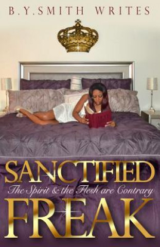 Carte Sanctified Freak: The Spirit & Flesh are Contrary B y Smithwrites