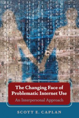 Kniha Changing Face of Problematic Internet Use Scott E. Caplan