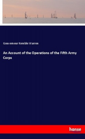 Kniha An Account of the Operations of the Fifth Army Corps Gouverneur Kemble Warren