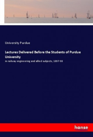 Książka Lectures Delivered Before the Students of Purdue University University Purdue