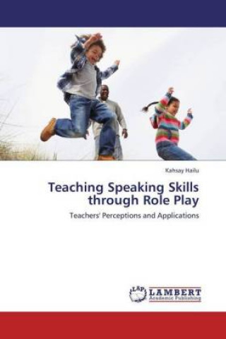 Könyv Teaching Speaking Skills through Role Play Kahsay Hailu