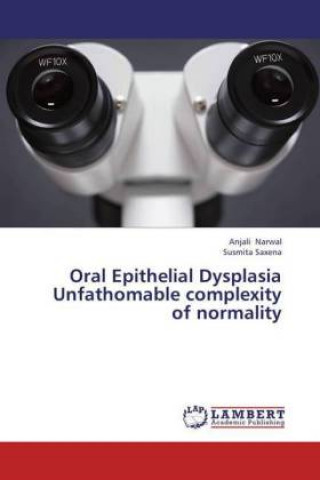 Knjiga Oral Epithelial Dysplasia Unfathomable complexity of normality Anjali Narwal
