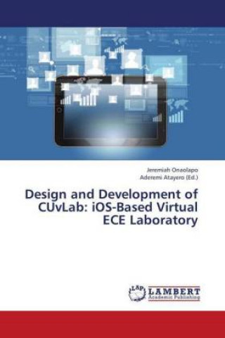 Könyv Design and Development of CUvLab: iOS-Based Virtual ECE Laboratory Jeremiah Onaolapo