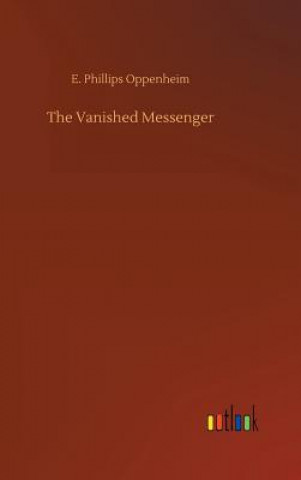 Книга Vanished Messenger E Phillips Oppenheim