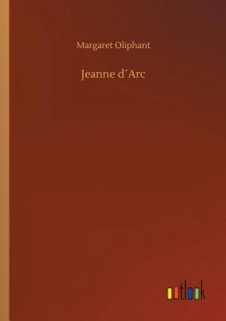 Kniha Jeanne dArc Margaret Oliphant