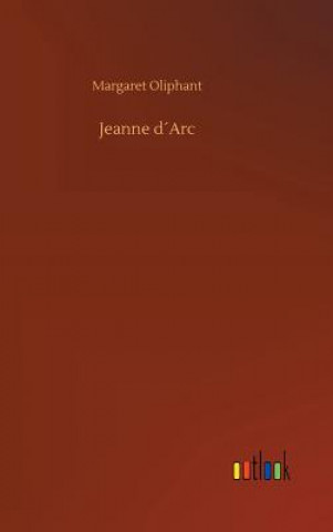 Kniha Jeanne dArc Margaret Oliphant